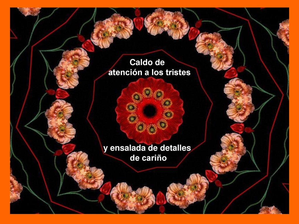 Caldo de atención a los tristes y ensalada de detalles de cariño