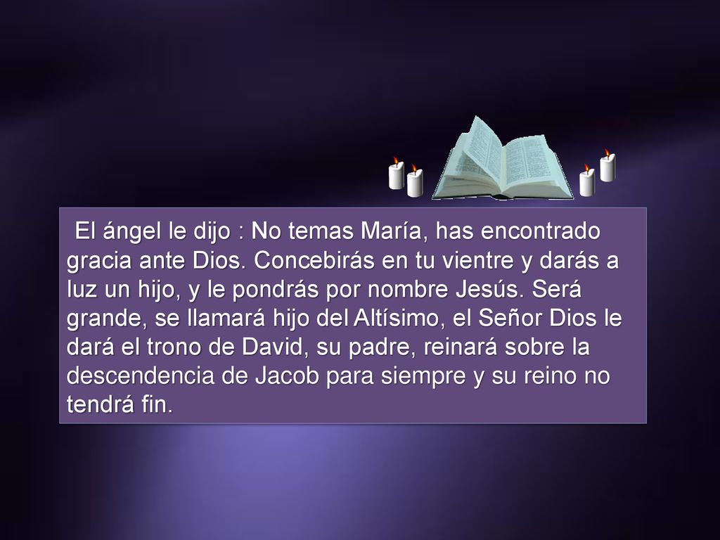 El ángel le dijo : No temas María, has encontrado gracia ante Dios