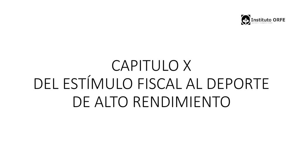 CAPITULO X DEL ESTÍMULO FISCAL AL DEPORTE DE ALTO RENDIMIENTO