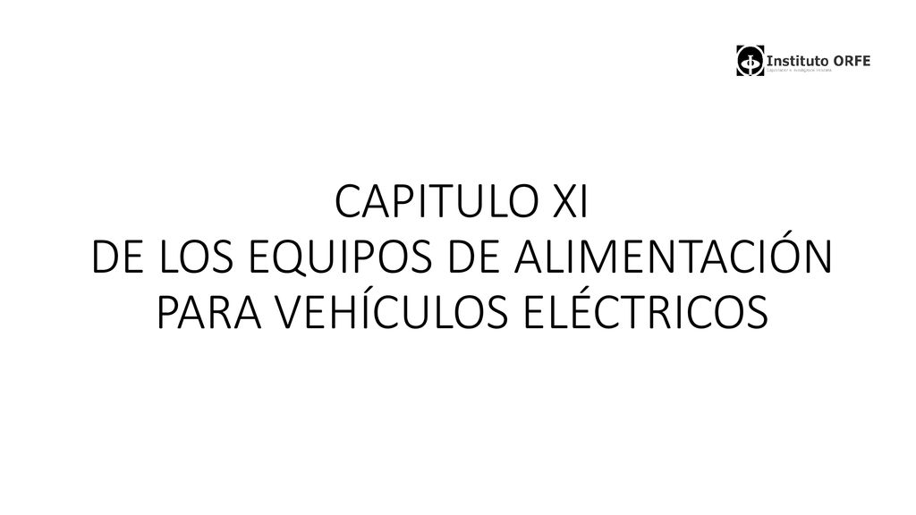 CAPITULO XI DE LOS EQUIPOS DE ALIMENTACIÓN PARA VEHÍCULOS ELÉCTRICOS