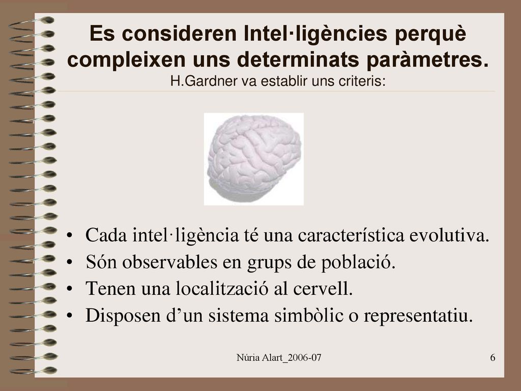 Es consideren Intel·ligències perquè compleixen uns determinats paràmetres. H.Gardner va establir uns criteris: