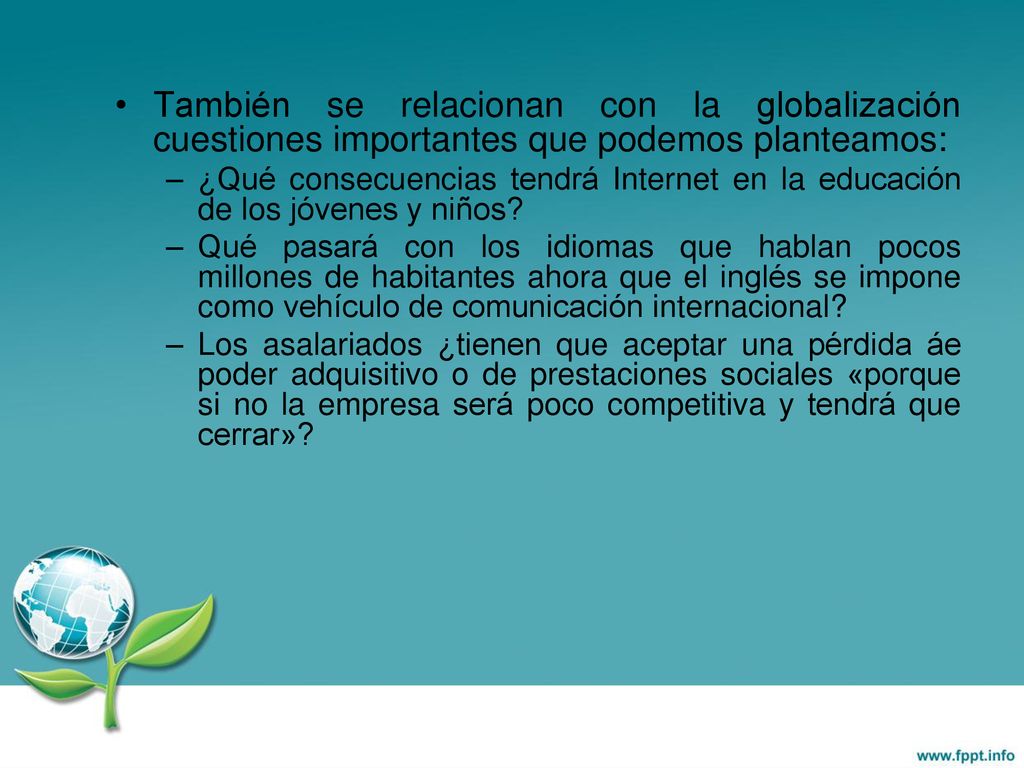 También se relacionan con la globalización cuestiones importantes que podemos planteamos: