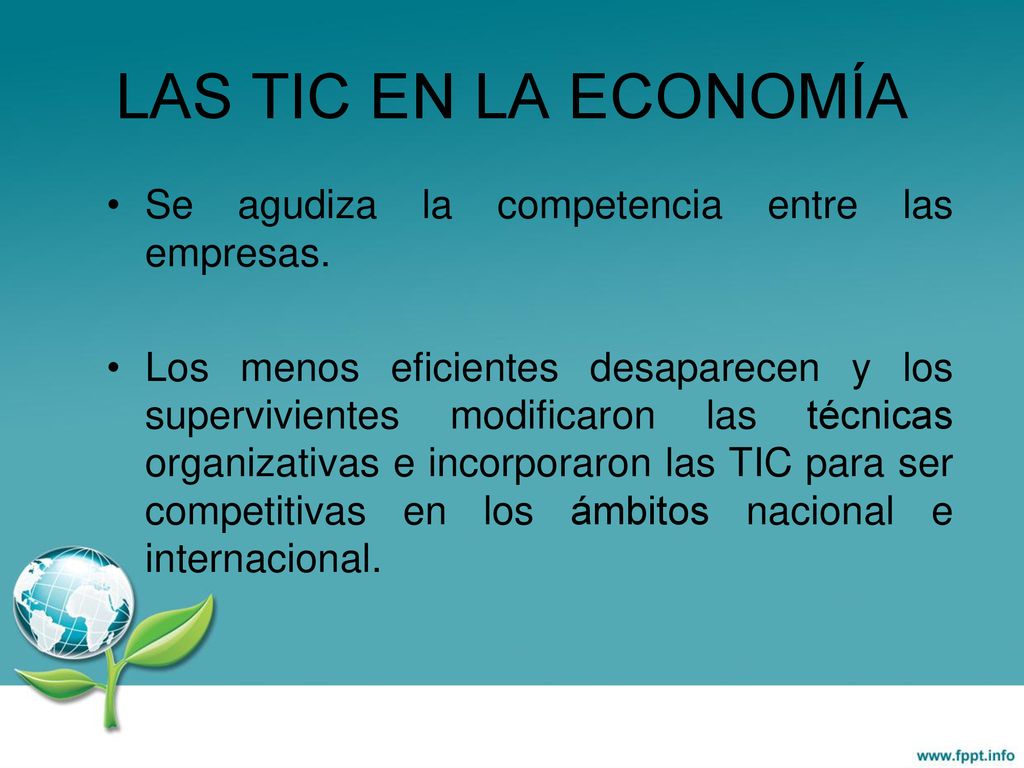 LAS TIC EN LA ECONOMÍA Se agudiza la competencia entre las empresas.