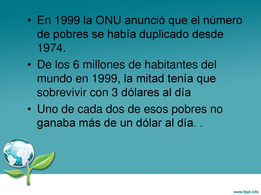 En 1999 la ONU anunció que el número de pobres se había duplicado desde 1974.