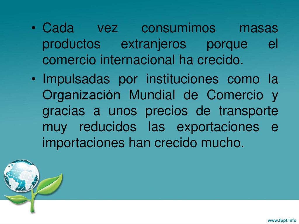 Cada vez consumimos masas productos extranjeros porque el comercio internacional ha crecido.