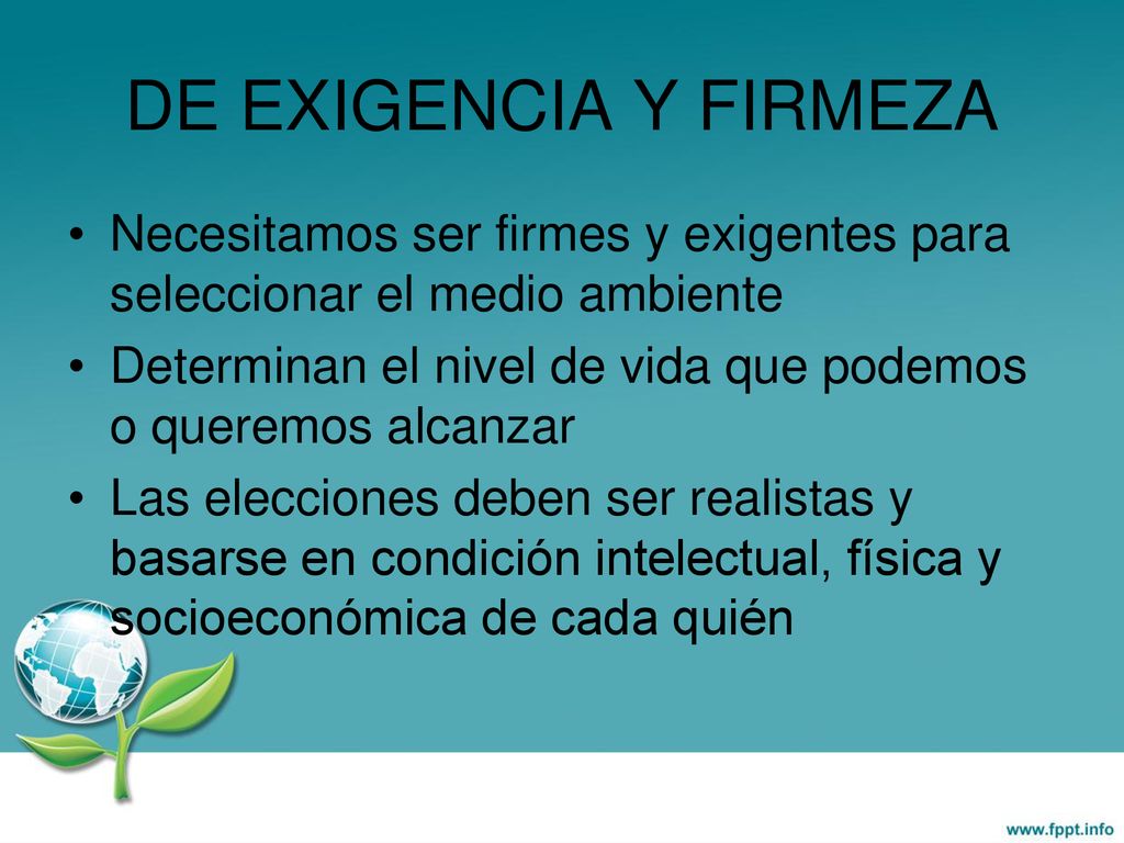 DE EXIGENCIA Y FIRMEZA Necesitamos ser firmes y exigentes para seleccionar el medio ambiente.