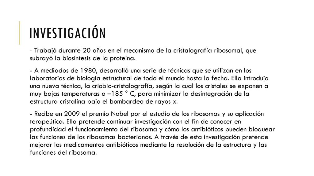 Investigación - Trabajó durante 20 años en el mecanismo de la cristalografía ribosomal, que subrayó la biosíntesis de la proteína.
