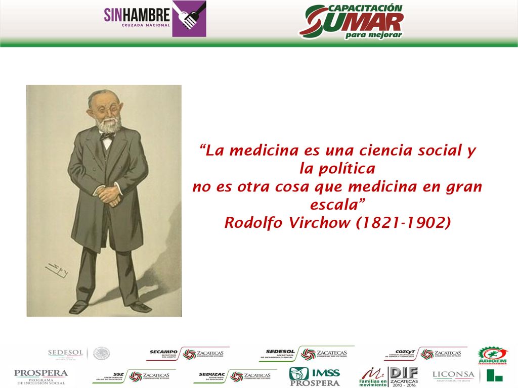 La medicina es una ciencia social y la política no es otra cosa que medicina en gran escala Rodolfo Virchow ( )