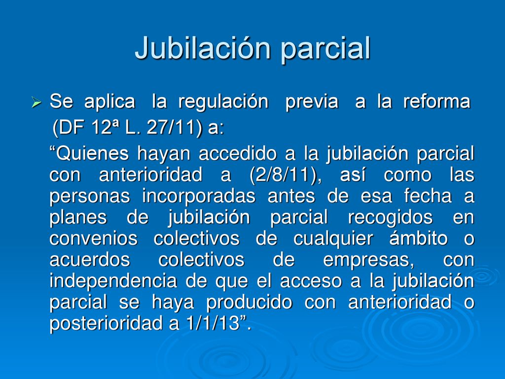 Jubilación parcial Se aplica la regulación previa a la reforma