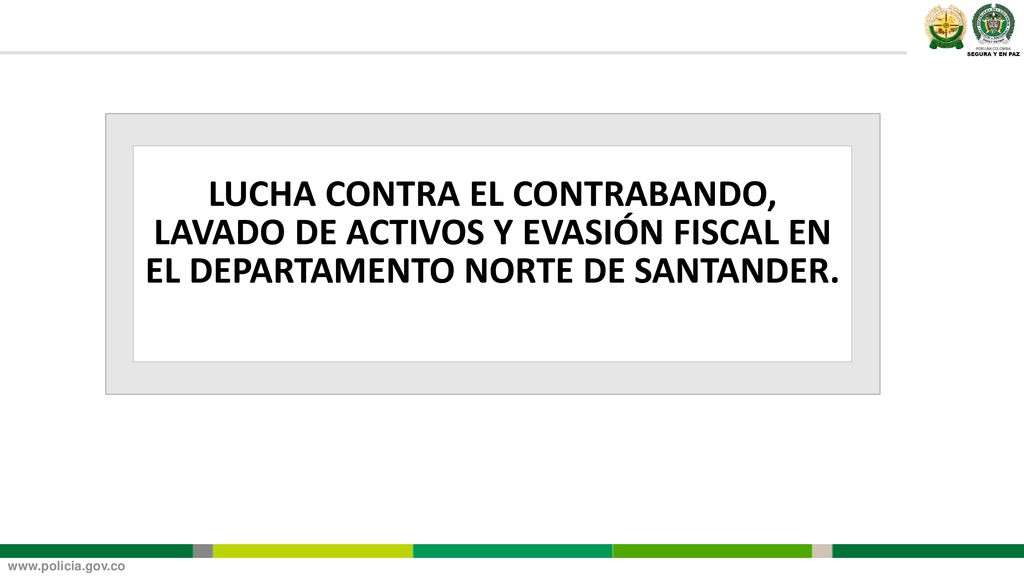 LUCHA CONTRA EL CONTRABANDO, LAVADO DE ACTIVOS Y EVASIÓN FISCAL EN EL DEPARTAMENTO NORTE DE SANTANDER.