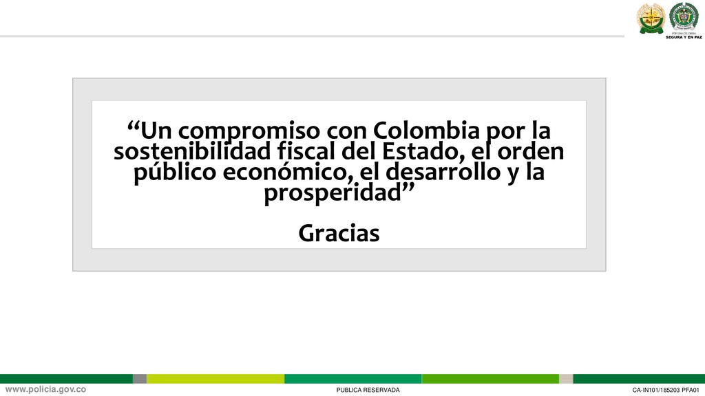 Un compromiso con Colombia por la sostenibilidad fiscal del Estado, el orden público económico, el desarrollo y la prosperidad Gracias