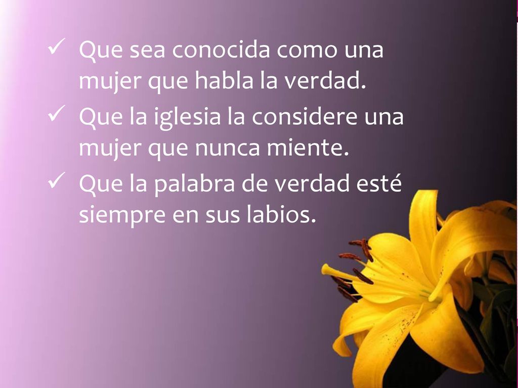 Que sea conocida como una mujer que habla la verdad.