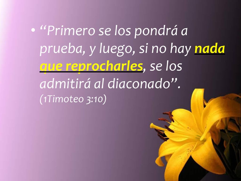 Primero se los pondrá a prueba, y luego, si no hay nada que reprocharles, se los admitirá al diaconado .