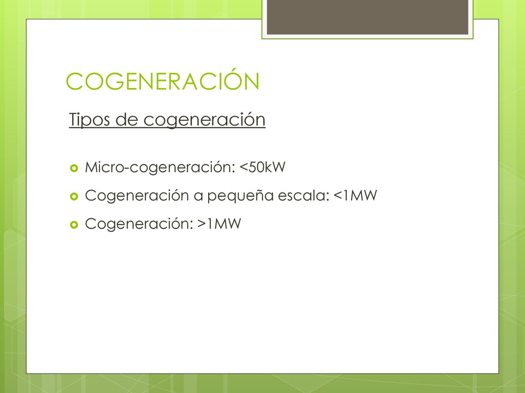 COGENERACIÓN Tipos de cogeneración Micro-cogeneración: <50kW