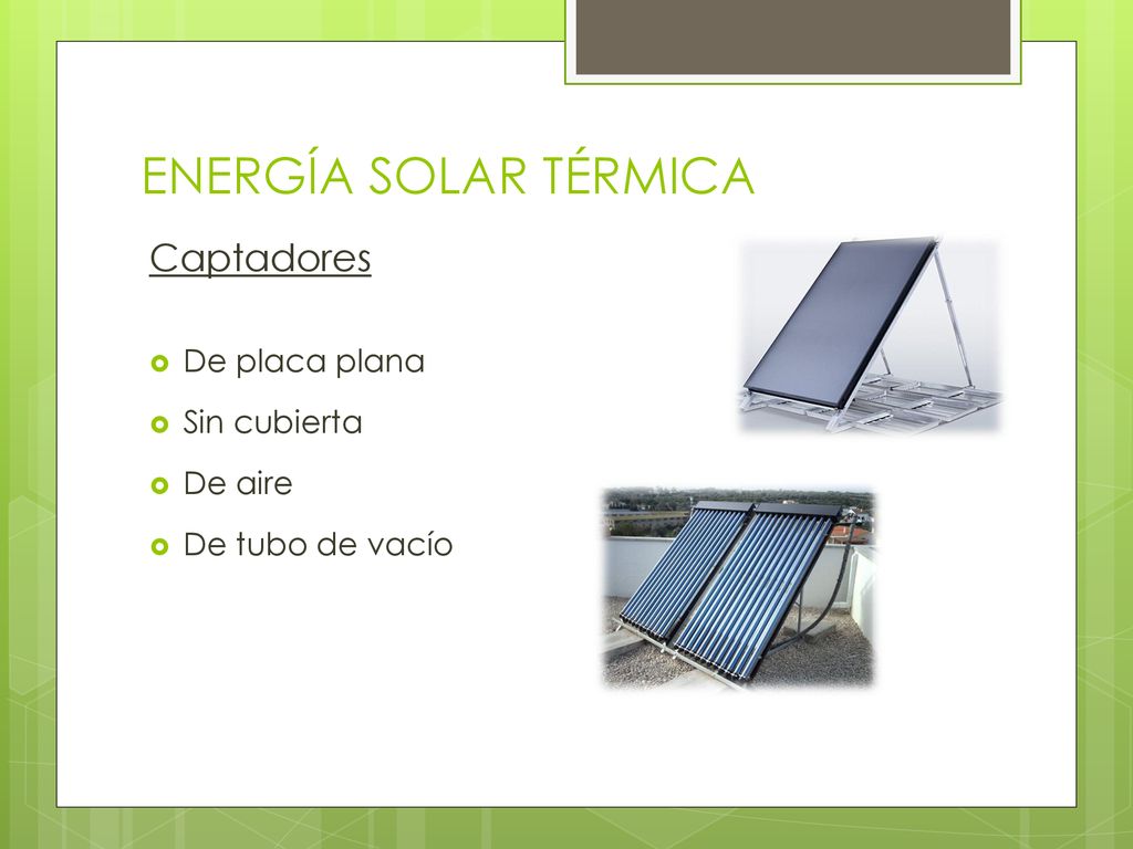 ENERGÍA SOLAR TÉRMICA Captadores De placa plana Sin cubierta De aire