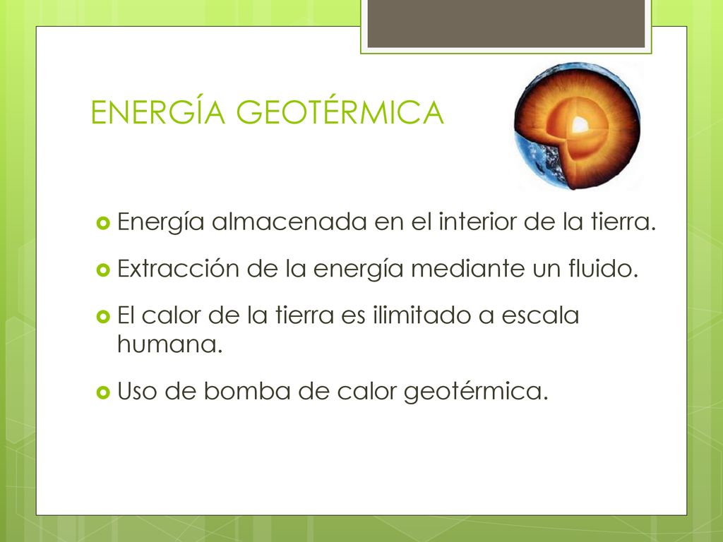 ENERGÍA GEOTÉRMICA Energía almacenada en el interior de la tierra.