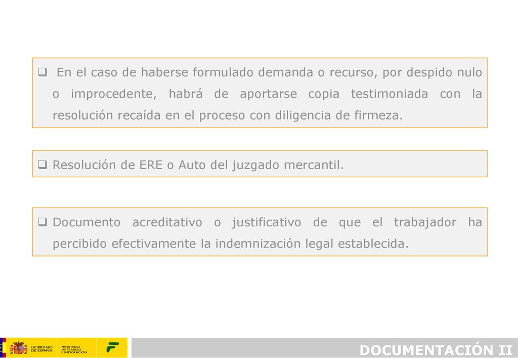 En el caso de haberse formulado demanda o recurso, por despido nulo o improcedente, habrá de aportarse copia testimoniada con la resolución recaída en el proceso con diligencia de firmeza.