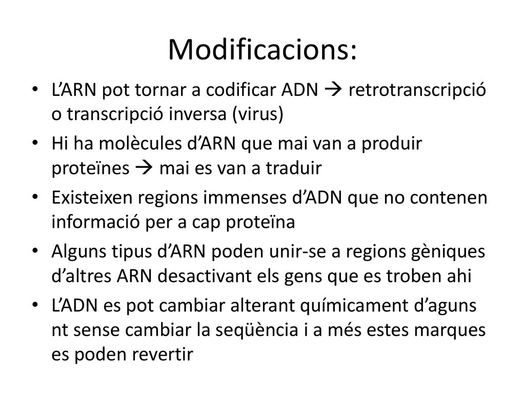 Modificacions: L’ARN pot tornar a codificar ADN  retrotranscripció o transcripció inversa (virus)