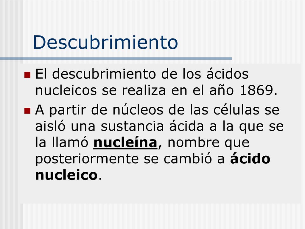 Descubrimiento El descubrimiento de los ácidos nucleicos se realiza en el año