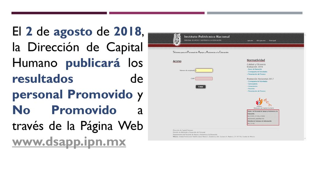 El 2 de agosto de 2018, la Dirección de Capital Humano publicará los resultados de personal Promovido y No Promovido a través de la Página Web