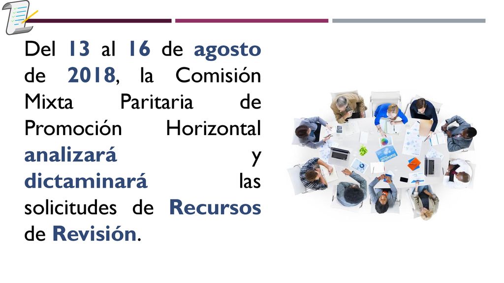 Del 13 al 16 de agosto de 2018, la Comisión Mixta Paritaria de Promoción Horizontal analizará y dictaminará las solicitudes de Recursos de Revisión.