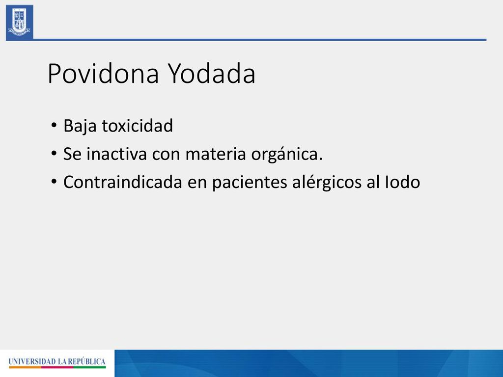 Povidona Yodada Baja toxicidad Se inactiva con materia orgánica.