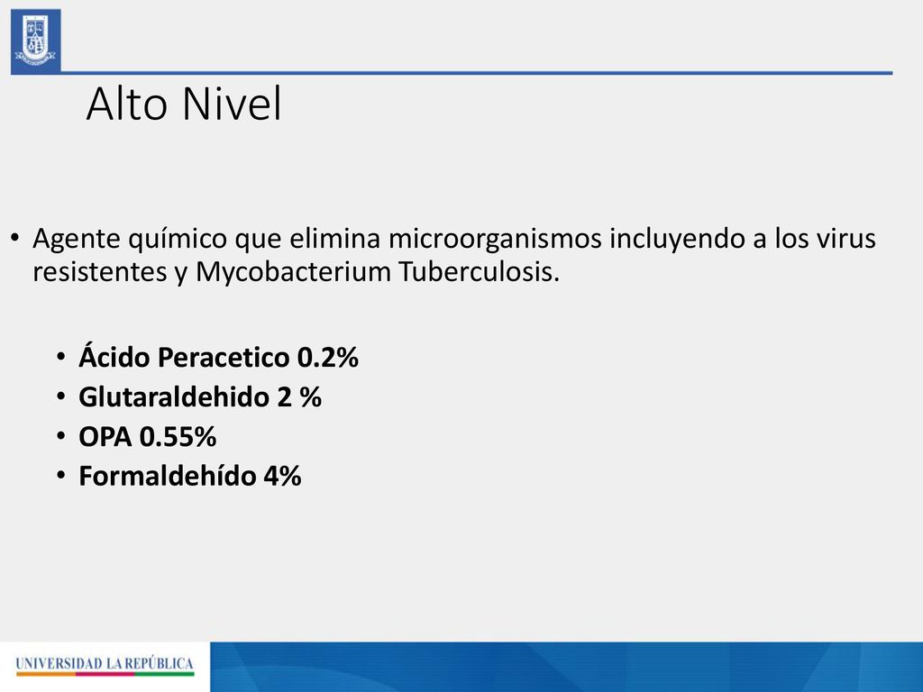 Alto Nivel Agente químico que elimina microorganismos incluyendo a los virus resistentes y Mycobacterium Tuberculosis.