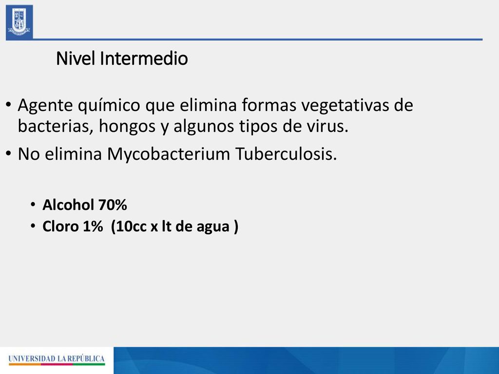 Nivel Intermedio Agente químico que elimina formas vegetativas de bacterias, hongos y algunos tipos de virus.