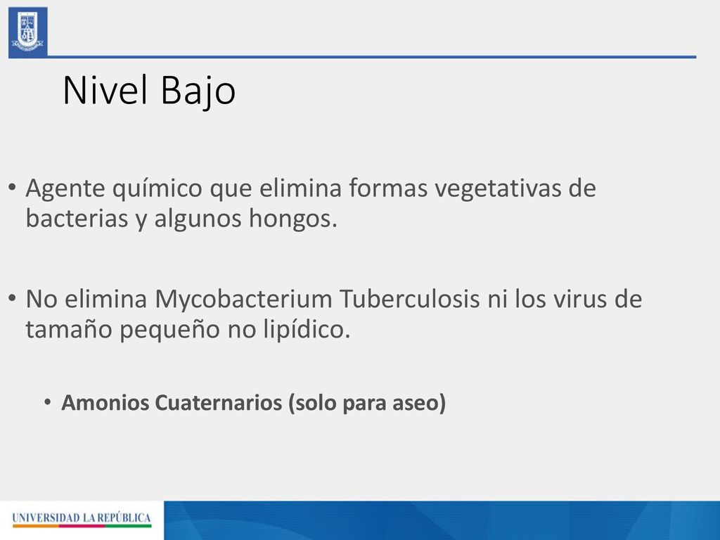 Nivel Bajo Agente químico que elimina formas vegetativas de bacterias y algunos hongos.