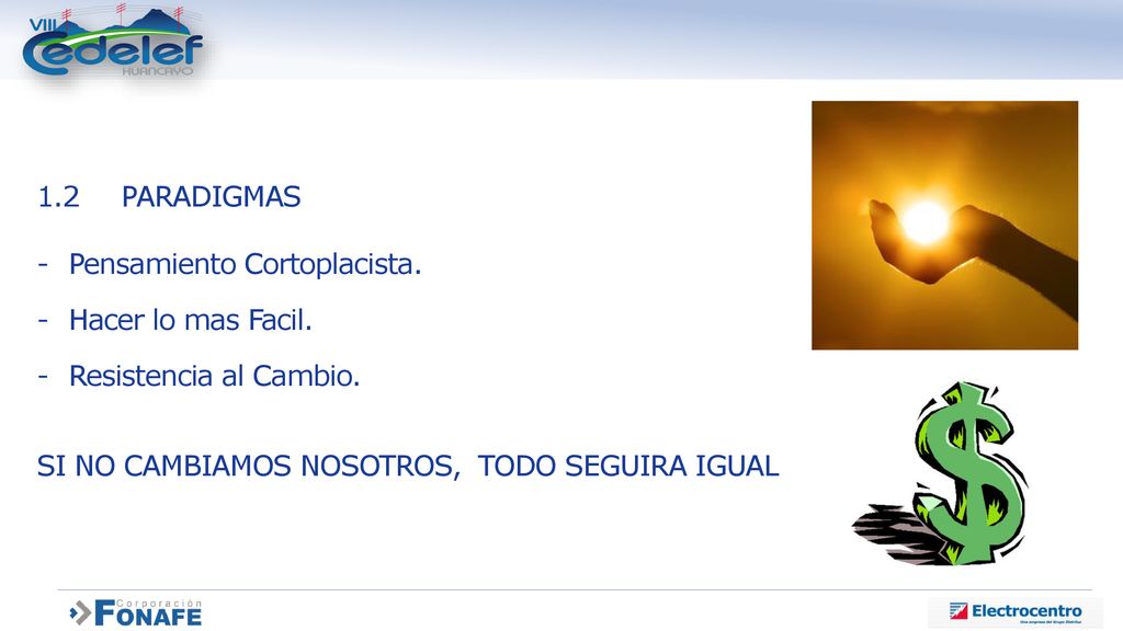 1.2 PARADIGMAS Pensamiento Cortoplacista. Hacer lo mas Facil.