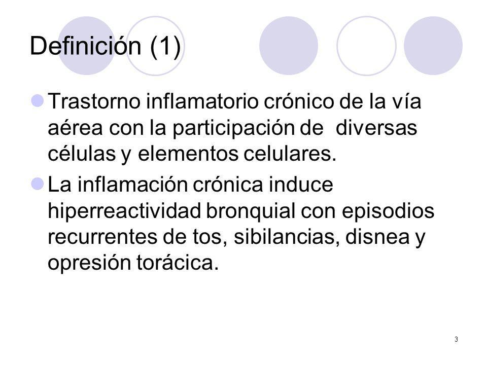 Definición (1) Trastorno inflamatorio crónico de la vía aérea con la participación de diversas células y elementos celulares.