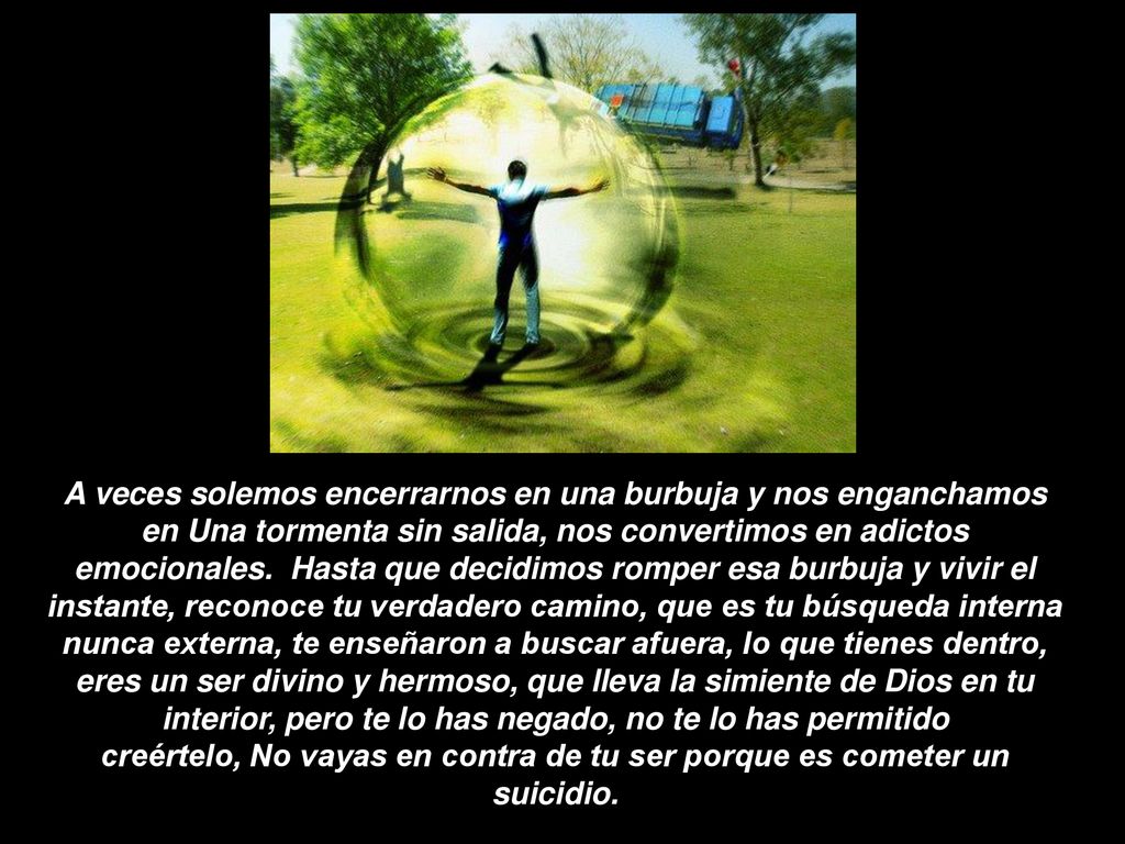 A veces solemos encerrarnos en una burbuja y nos enganchamos en Una tormenta sin salida, nos convertimos en adictos emocionales.