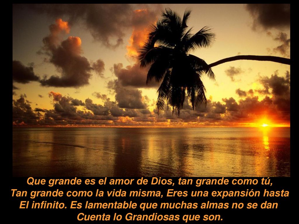 Que grande es el amor de Dios, tan grande como tú,