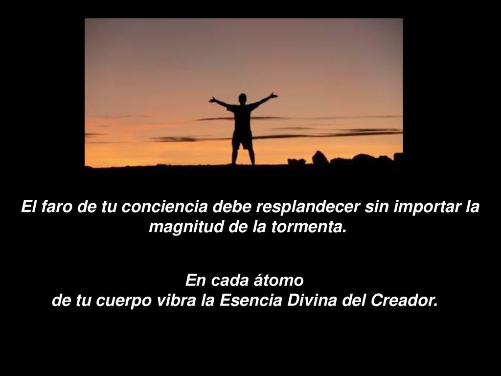 En cada átomo de tu cuerpo vibra la Esencia Divina del Creador.