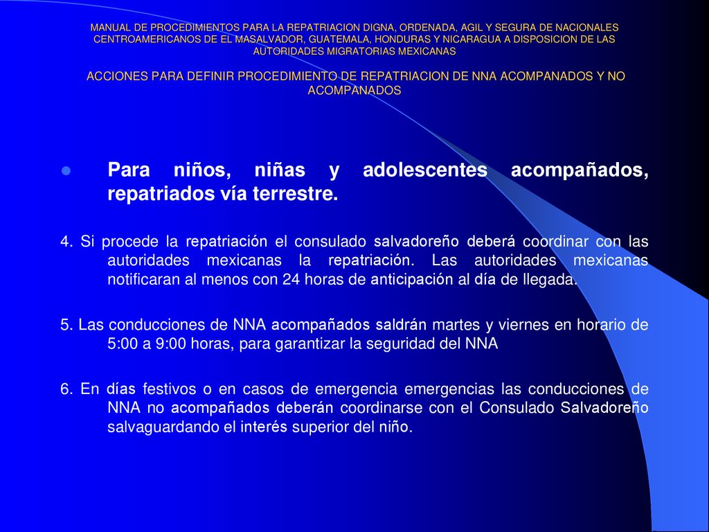 MANUAL DE PROCEDIMIENTOS PARA LA REPATRIACION DIGNA, ORDENADA, AGIL Y SEGURA DE NACIONALES CENTROAMERICANOS DE EL MASALVADOR, GUATEMALA, HONDURAS Y NICARAGUA A DISPOSICION DE LAS AUTORIDADES MIGRATORIAS MEXICANAS ACCIONES PARA DEFINIR PROCEDIMIENTO DE REPATRIACION DE NNA ACOMPANADOS Y NO ACOMPANADOS
