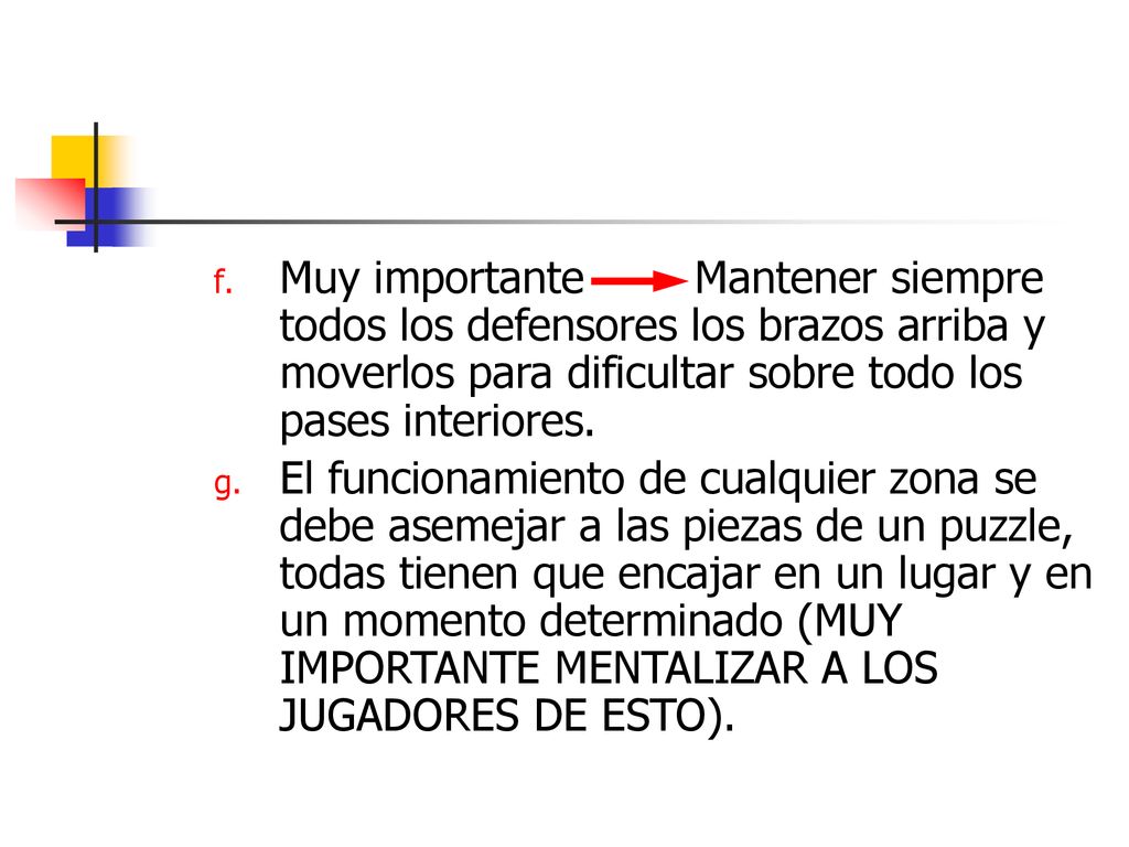 Muy importante Mantener siempre todos los defensores los brazos arriba y moverlos para dificultar sobre todo los pases interiores.