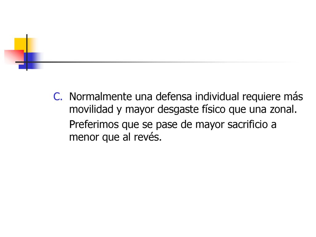 Normalmente una defensa individual requiere más movilidad y mayor desgaste físico que una zonal.