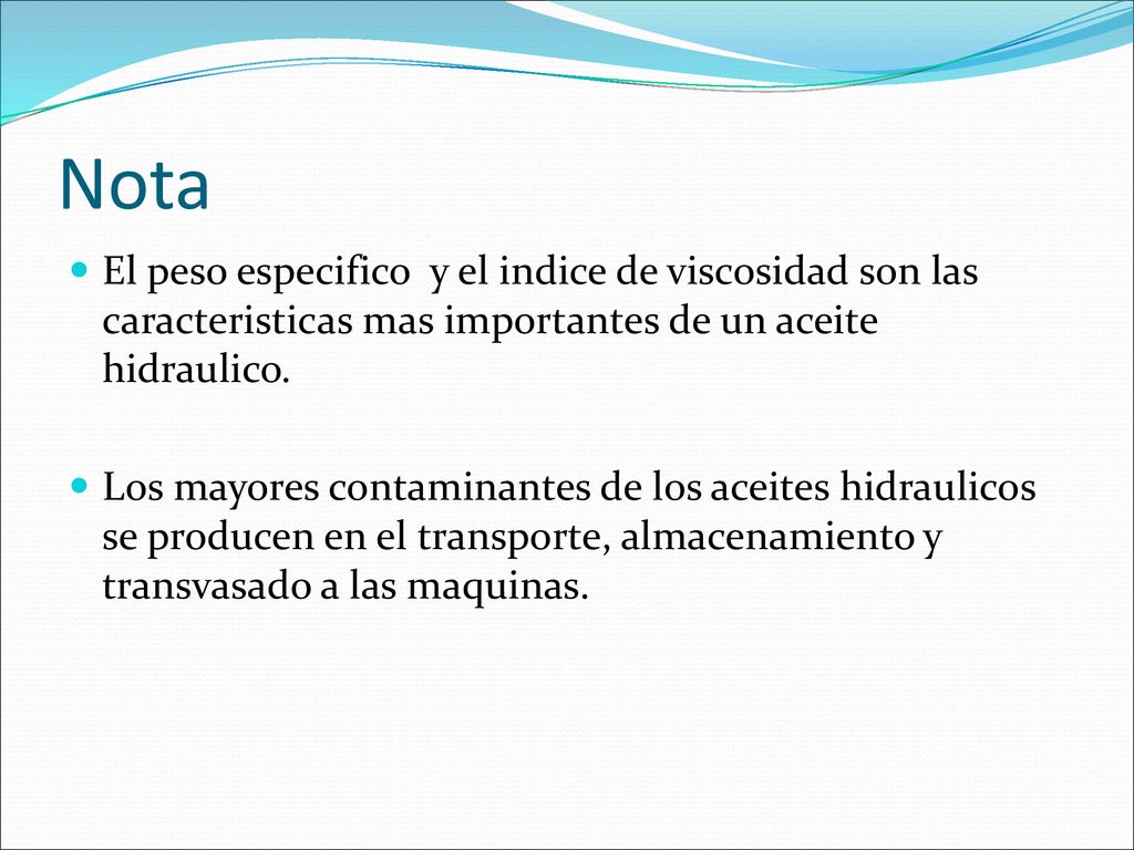 Nota El peso especifico y el indice de viscosidad son las caracteristicas mas importantes de un aceite hidraulico.