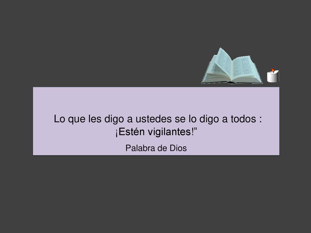 Lo que les digo a ustedes se lo digo a todos : ¡Estén vigilantes!