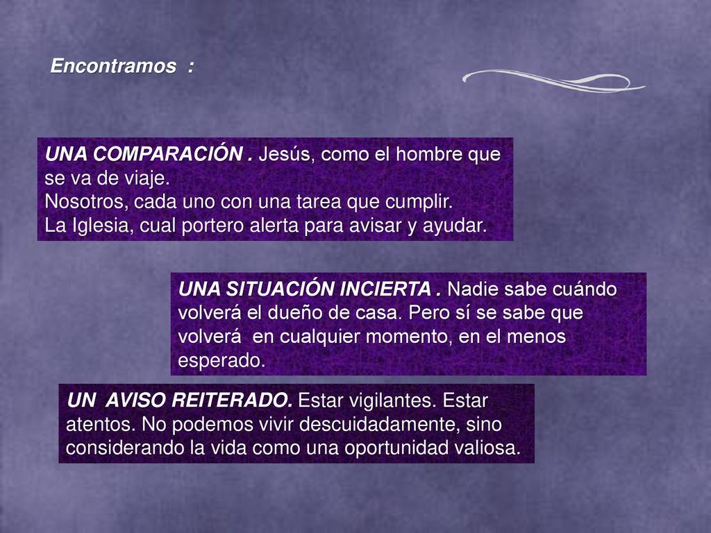 Encontramos : UNA COMPARACIÓN . Jesús, como el hombre que se va de viaje. Nosotros, cada uno con una tarea que cumplir.