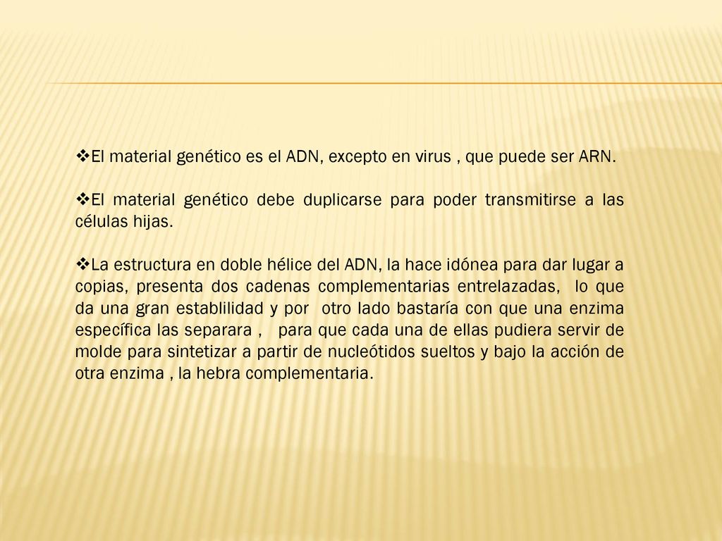 El material genético es el ADN, excepto en virus , que puede ser ARN.
