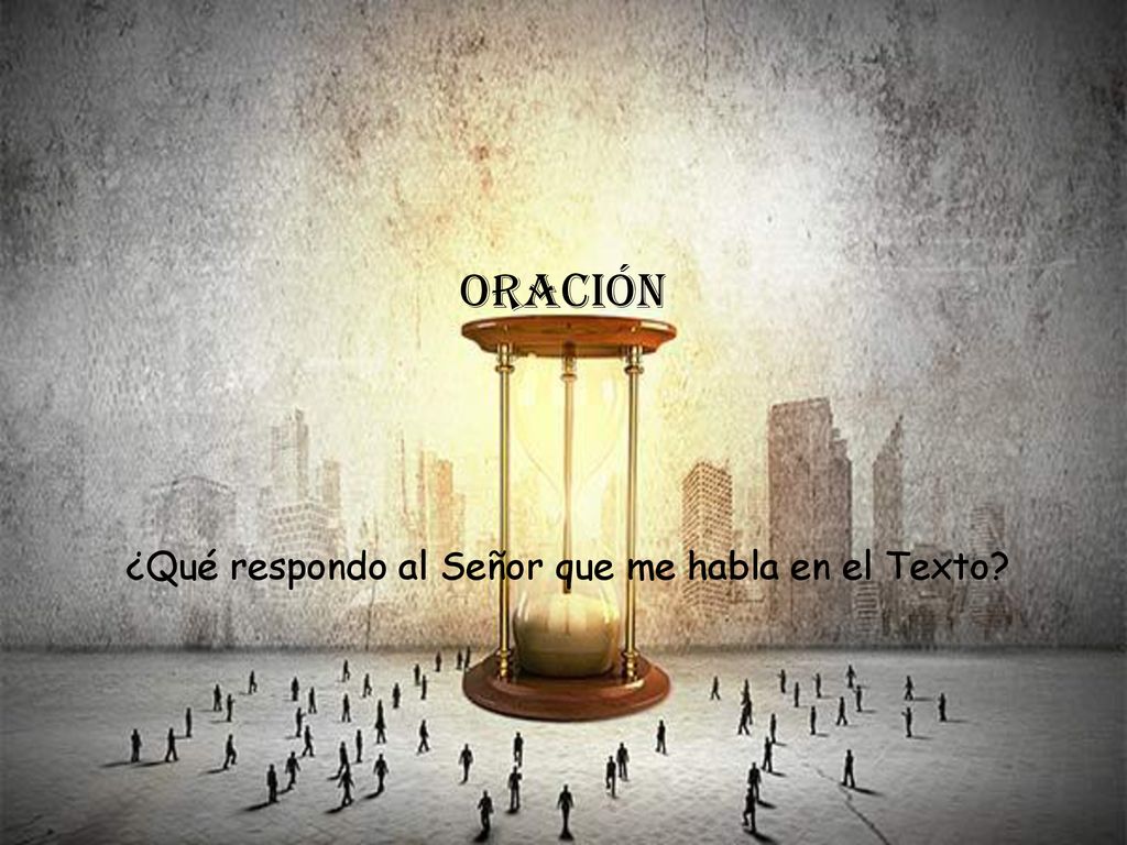 ¿Qué respondo al Señor que me habla en el Texto