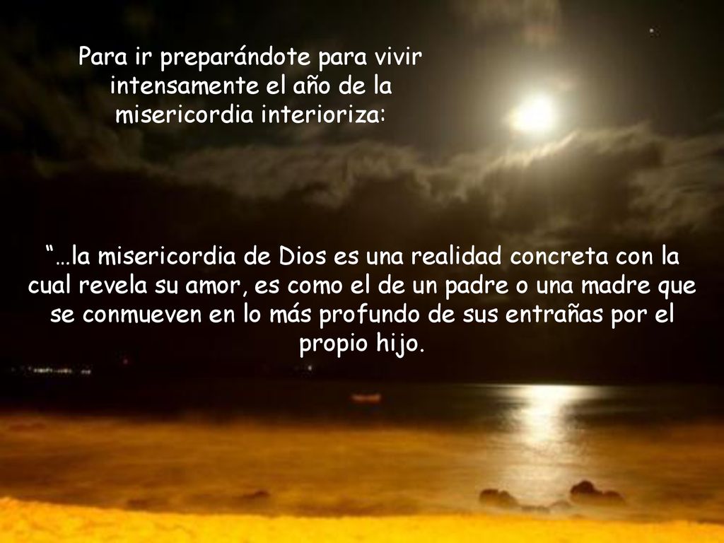 Para ir preparándote para vivir intensamente el año de la misericordia interioriza: