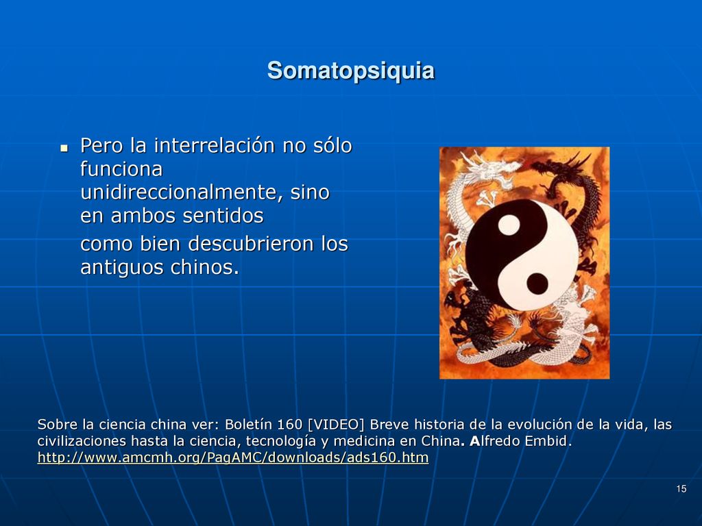 Somatopsiquia Pero la interrelación no sólo funciona unidireccionalmente, sino en ambos sentidos. como bien descubrieron los antiguos chinos.