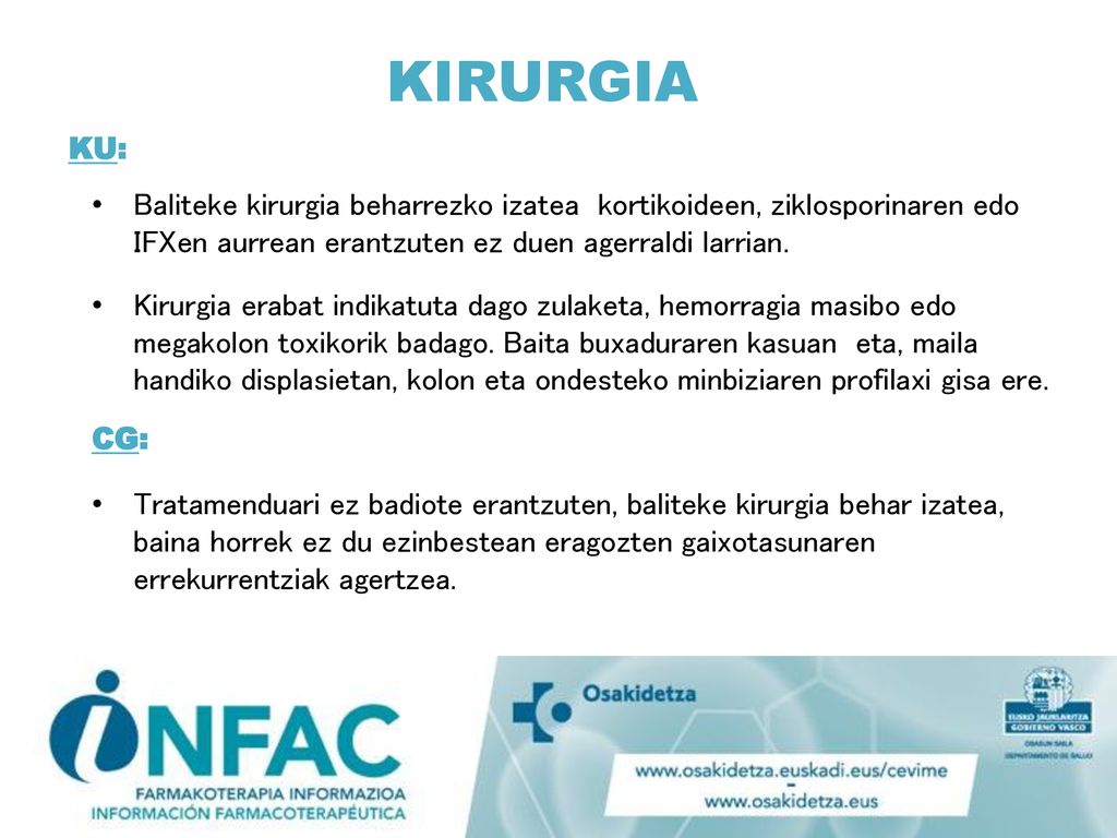 KIRURGIA KU: Baliteke kirurgia beharrezko izatea kortikoideen, ziklosporinaren edo IFXen aurrean erantzuten ez duen agerraldi larrian.