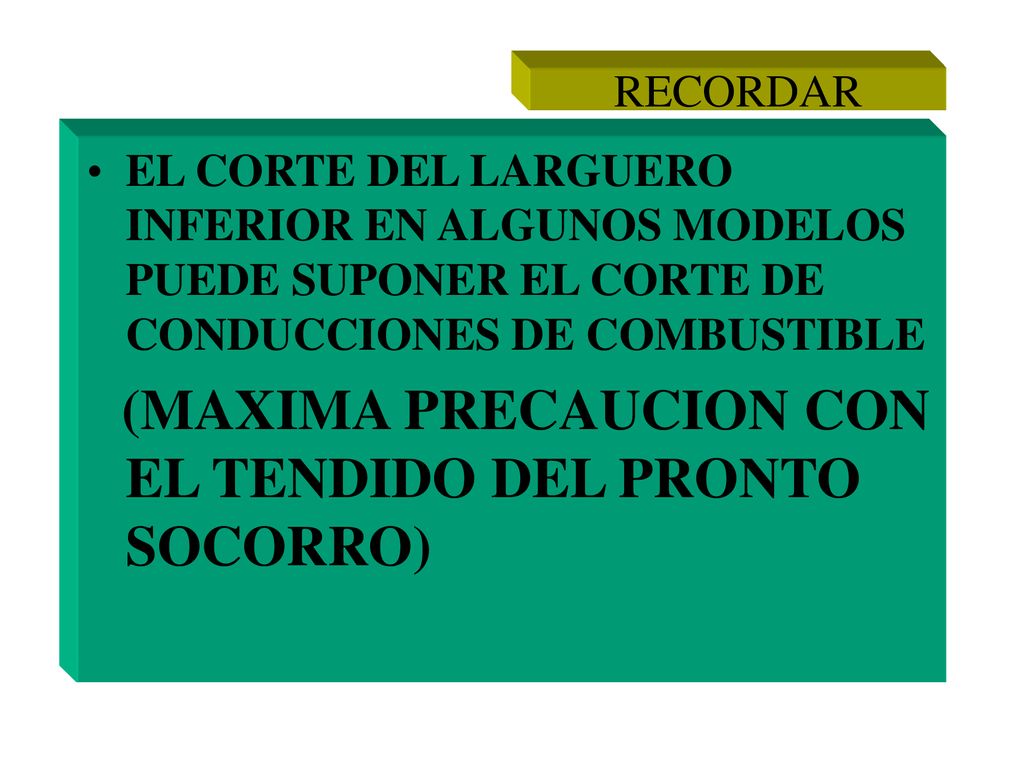 RECORDAR EL CORTE DEL LARGUERO INFERIOR EN ALGUNOS MODELOS PUEDE SUPONER EL CORTE DE CONDUCCIONES DE COMBUSTIBLE.