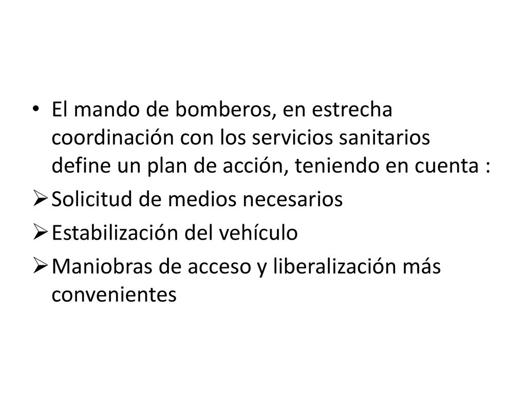 El mando de bomberos, en estrecha coordinación con los servicios sanitarios define un plan de acción, teniendo en cuenta :