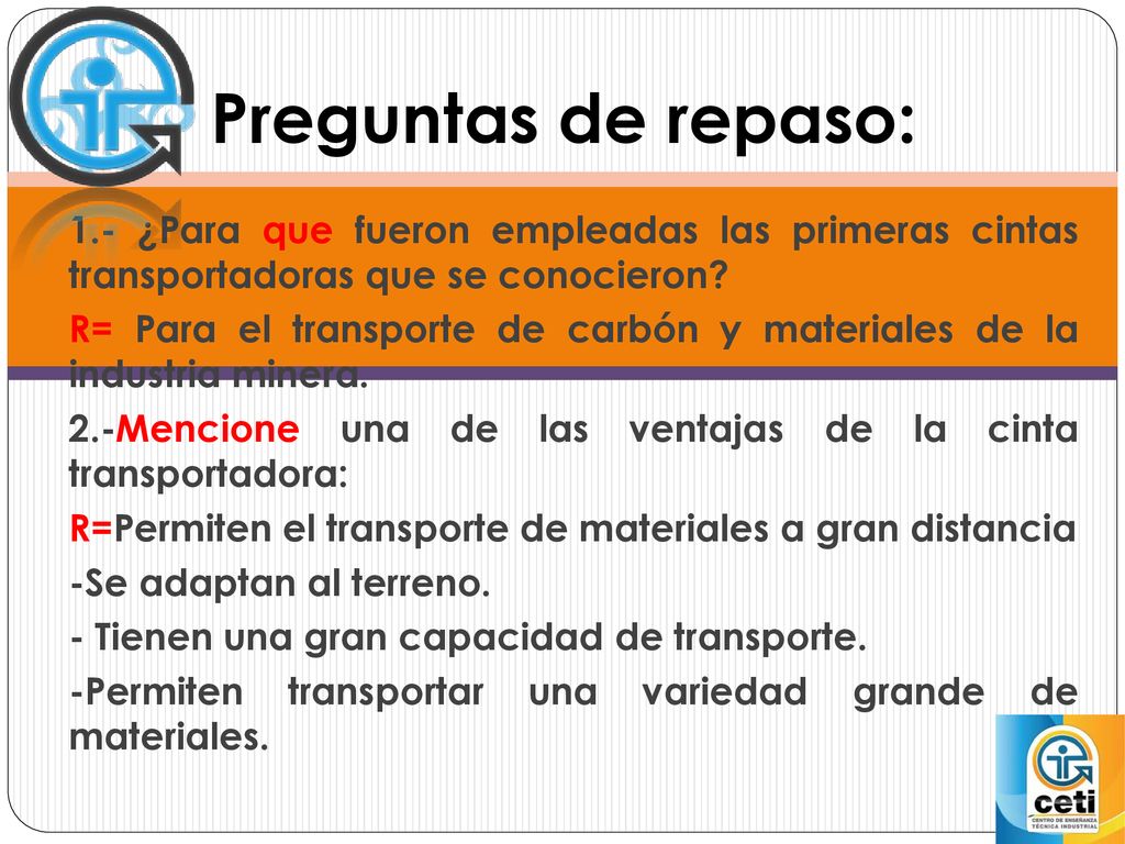 Preguntas de repaso: 1.- ¿Para que fueron empleadas las primeras cintas transportadoras que se conocieron