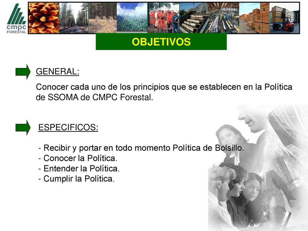 OBJETIVOS GENERAL: Conocer cada uno de los principios que se establecen en la Política de SSOMA de CMPC Forestal.