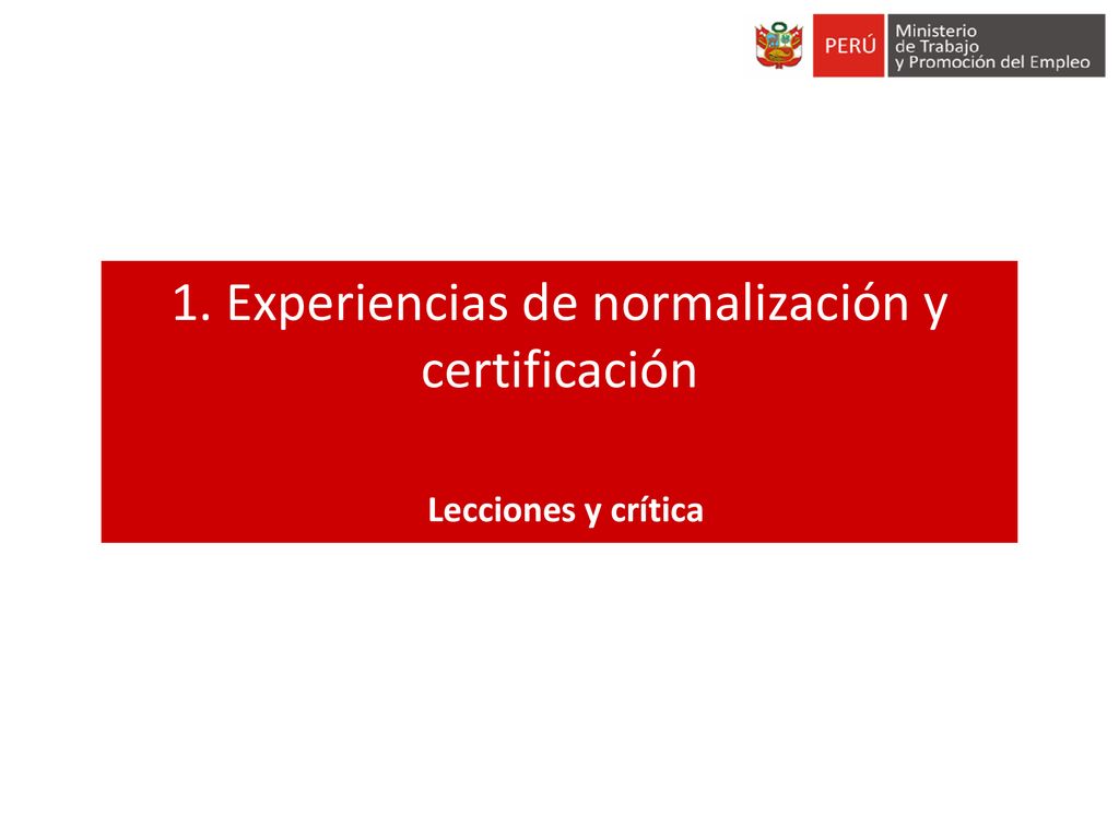 1. Experiencias de normalización y certificación Lecciones y crítica